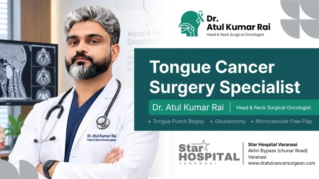 Dr Atul Kumar Rai tongue cancer surgery specialist in Varanasi at Star Hospital